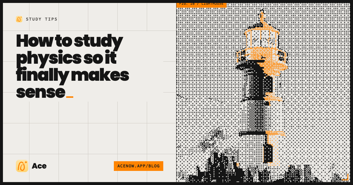 How to study physics so it finally makes sense — Ace blog